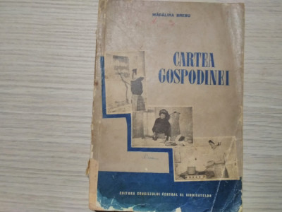 CARTEA GOSPODINEI - Madalina Brebu - Editura Sindicatelor, 1955, 217 p. foto