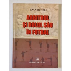 ARBITRUL SI ROLUL SAU IN FOTBAL de IOAN BECALI , 2015