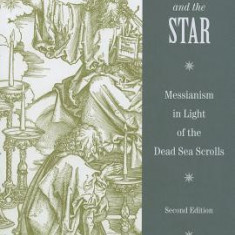 The Scepter and the Star: Messianism in Light of the Dead Sea Scrolls