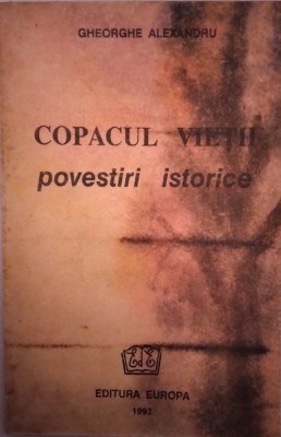 COPACUL VIEŢII POVESTIRI ISTORICE - GHEORGHE ALEXANDRU foto