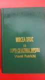 Mircea Druc sau Lupta cu ultimul imperiu- Viorel Patrichi