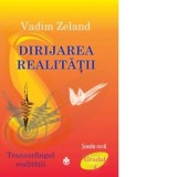 Dirijarea realitatii. Transurfingul realitatii - Gradul 4 - Vadim Zeland