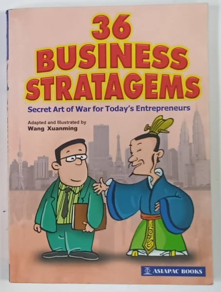 36 BUSINESS STRATAGEMS , SECRET ART FOR TODAY &#039;S ENTREPRENEURS , adapted and illustrated by WANG XUANMING , 2004