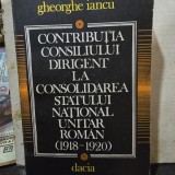 Gheorghe Iancu - Contributia Consiliului Dirigent la consolidarea statului National Unitar Roman (1918-1920)