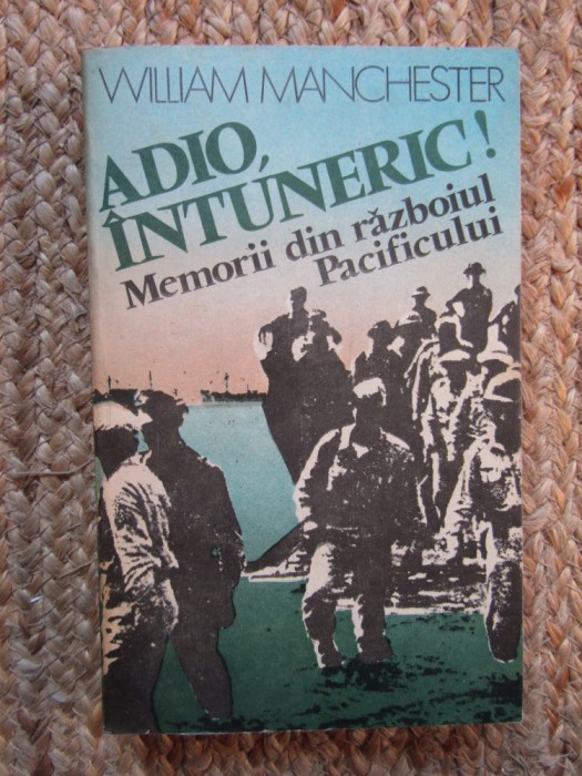 William Manchester - Adio, intuneric! Memorii din razboiul Pacificului