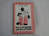 CUM SA IUBESTI PENTRU A FI IUBIT - DR. PAUL HAUCK - PSIHOLOGIA VIETII COTIDIENE