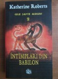 Katherine Roberts - Cele sapte minuni, volumul 2. Intamplari din Babilon