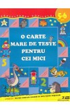 O carte mare de teste pentru cei mici 5-6 ani - S.E. Gavrina