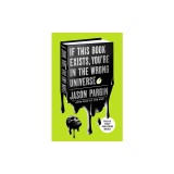 If This Book Exists, You're in the Wrong Universe: A John, Dave, and Amy Novel
