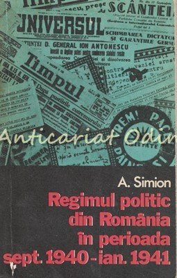 Regimul Politic Din Romania In Perioada Sept. 1940 - Ian. 1941 - A. Simion foto