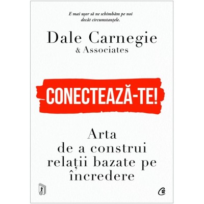 Conecteaza-te! Arta de a construi relatii bazate pe incredere, Dale Carnegie &amp;amp; Associates foto