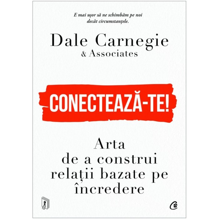 Conecteaza-te! Arta de a construi relatii bazate pe incredere, Dale Carnegie &amp; Associates