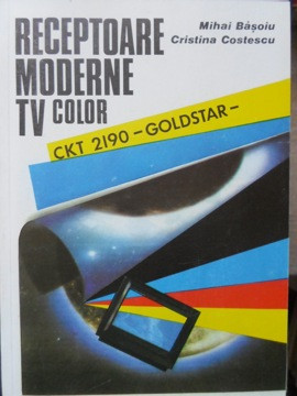 RECEPTOARE MODERNE TV COLOR. GOLDSTAR CKT 2190-MIHAI BASOIU, CRISTINA COSTESCU foto