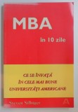 MBA IN 10 ZILE , CE SE INVATA IN CELE MAI BUNE UNIVERSITATI AMERICANE de STEVEN SILBIGER , 1999