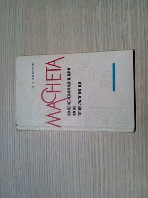 MACHETA DECORULUI DE TEATRU - N. N. Sosunov - Editura Meridiane, 1962, 127 p. foto