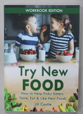 TRY NEW FOOD , HOW TO HELP PICKY EATERS ..by JILL CASTLE , 2019 foto