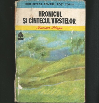 HRONICUL ȘI C&amp;Acirc;NTECUL V&amp;Acirc;RSTELOR - LUCIAN BLAGA - BIBLIOTECA PENTRU TOȚI COPIII foto