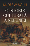 O istorie culturală a nebuniei - Hardcover - Andrew Scull - Polirom