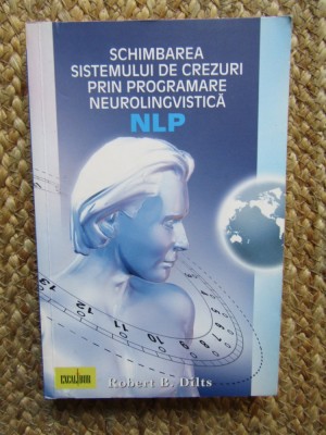 Robert B. Dilts - Schimbarea sistemului de crezuri prin programare neurolingvistica NLP foto