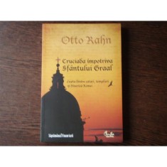 CRUCIADA IMPOTRIVA SFANTULUI GRAAL - OTTO RAHN