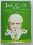 JACK WELCH SPEAKS , WIT AND WISDOM FROM THE WORLD &#039; S GREATEST BUSINESS LEADER by JANET LOWE , 2008