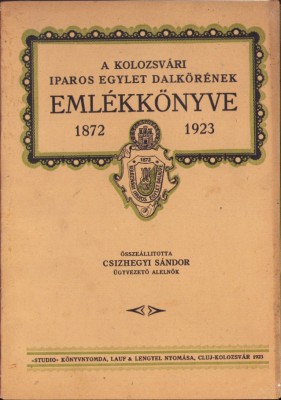 A kolozsv&amp;aacute;ri Iparos Egylet Dalkőr&amp;eacute;nek eml&amp;eacute;kk&amp;ouml;nyve 1872-1923 foto