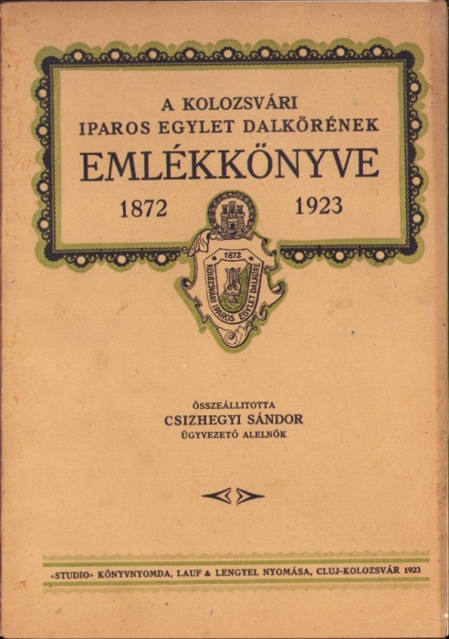 A kolozsv&aacute;ri Iparos Egylet Dalkőr&eacute;nek eml&eacute;kk&ouml;nyve 1872-1923