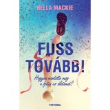 Fuss tov&aacute;bb! - Hogyan mentette meg a fut&aacute;s az &eacute;letemet? - Bella Mackie