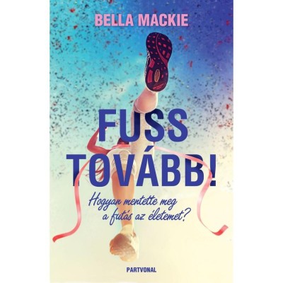 Fuss tov&amp;aacute;bb! - Hogyan mentette meg a fut&amp;aacute;s az &amp;eacute;letemet? - Bella Mackie foto