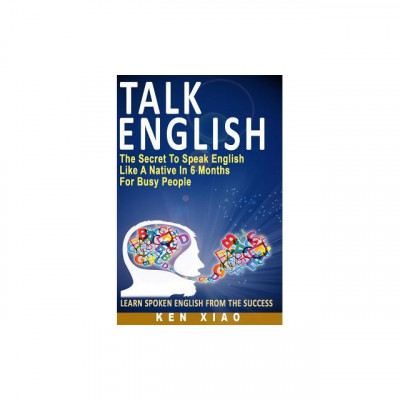 Talk English: The Secret to Speak English Like a Native in 6 Months for Busy People (Including 1 Lesson with Free Audio &amp;amp; Video) (Sp foto