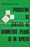 Probleme De Sinteza De Geometrie Plana Si In Spatiu - Gh. D. Simionescu