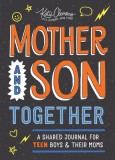 Mother and Son Together: A Shared Journal for Teen Boys &amp; Their Moms
