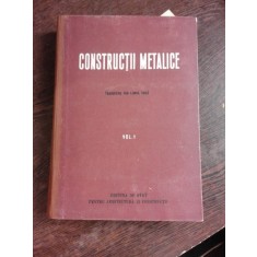 CONSTRUCTII METALICE, CURS PENTRU INSTITUTELE SI FACULTATILE DE CONSTRUCTII, EDITIA II, VOL.I