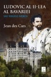 Cumpara ieftin Ludovic al II-lea al Bavariei. Sau Regele Nebun/Jean Des Cars