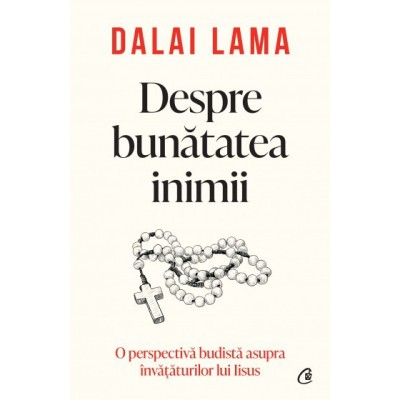 Despre bunatatea inimii. O perspectiva budista asupra invataturilor lui Iisus, Dalai Lama foto