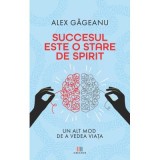 Succesul este o stare de spirit - Alex Gageanu