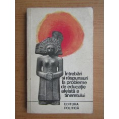 Intrebari si raspunsuri la probleme de educatie ateista a tineretului