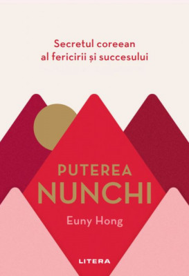 Puterea nunchi. Secretul coreean al fericirii si succesului &amp;ndash; Euny Hong foto