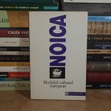 CONSTANTIN NOICA - MODELUL CULTURAL EUROPEAN , 1993 *