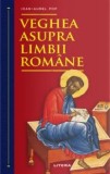 Cumpara ieftin Veghea asupra limbii romane/Ioan-Aurel Pop