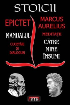 Stoicii: Manualul; Cugetări și dialoguri (Epictet) &amp;ndash; Meditații; Către mine &amp;icirc;nsumi (Marc Aurelius) foto