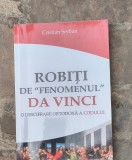 Cristian Serban-Robiti de "fenomenul" Da Vinci