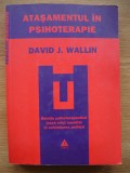 DAVID J. WALLIN - ATASAMENTUL IN PSIHOTERAPIE - 2010