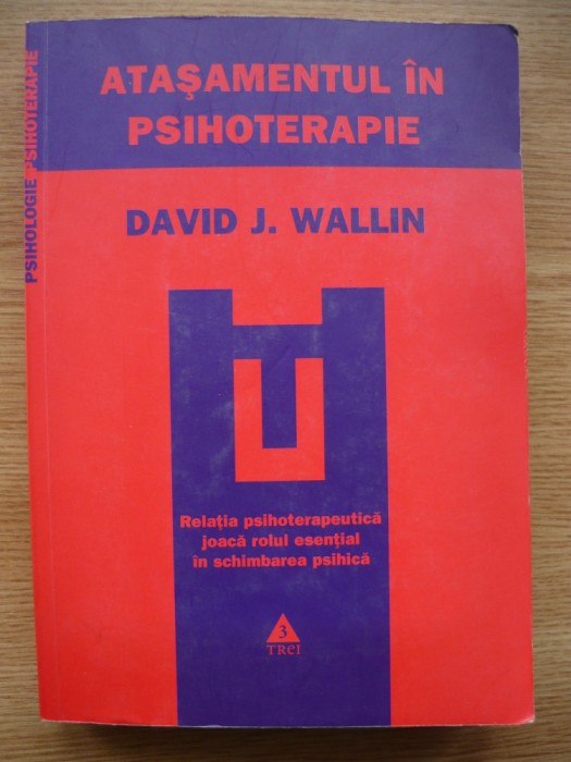 DAVID J. WALLIN - ATASAMENTUL IN PSIHOTERAPIE - 2010