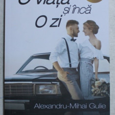 O VIATA SI INCA O ZI de ALEXANDRU - MIHAI GULIE , 2017