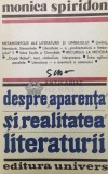 Despre aparenta si realitatea literaturii - Monica Spiridon ($T44)