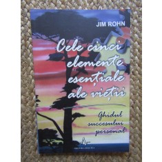 Jim Rohn - Cele cinci elemente esentiale ale vietii. Ghidul succesului personal