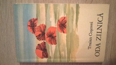 Traian Cosovei - Oda zilnica (Editura Eminescu, 1970) foto