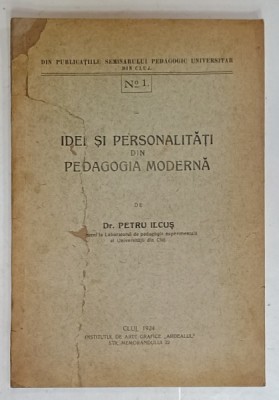 IDEI SI PERSONALITATI DIN PEDAGOGIA MODERNA de Dr. PETRU ILCUS , 1924 foto