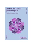 Centrul nu se mai poate susține. Povestea nebuniei mele - Paperback brosat - Elyn R. Saks - Trei